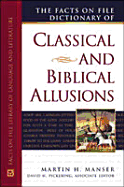 The Facts on File Dictionary of Classical and Biblical Allusions - Manser, Martin H (Editor), and Pickering, David H (Editor)