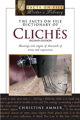 The Facts on File Dictionary of Cliches: Meanings and Origins of Thousands of Terms and Expressions - Ammer, Christine