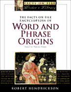 The Facts on File Encyclopedia of Word and Phrase Origins, Second Edition - Hendrickson, Robert