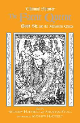The Faerie Queene, Book Six and the Mutabilitie Cantos - Spenser, Edmund, Professor, and Hadfield, Andrew (Editor), and Stoll, Abraham (Editor)