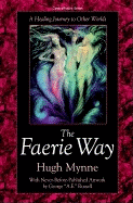 The Faerie Way the Faerie Way: A Healing Journey to Other Worlds a Healing Journey to Other Worlds - Mynne, Hugh