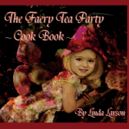 The Faery Tea Party Cook Book: The Faery Tea Party Cook Book (UK Recipes version)