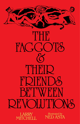The Faggots and Their Friends Between Revolutions - Mitchell, Larry