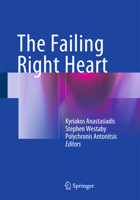 The Failing Right Heart - Anastasiadis, Kyriakos (Editor), and Westaby, Stephen (Editor), and Antonitsis, Polychronis (Editor)