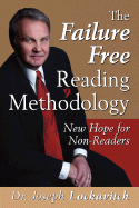 The Failure Free Reading Methodology: New Hope for Non-Readers - Lockavitch, Joseph, Dr., and Lockavitch, Dr Joseph