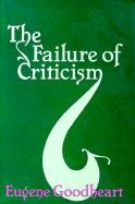 The Failure of Criticism: , - Goodheart, Eugene, Professor