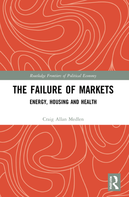 The Failure of Markets: Energy, Housing and Health - Medlen, Craig Allan