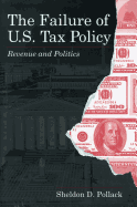 The Failure of U.S. Tax Policy: Revenue and Politics