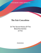 The Fair Concubine: Or The Secret History Of The Beautiful Vanella (1732)