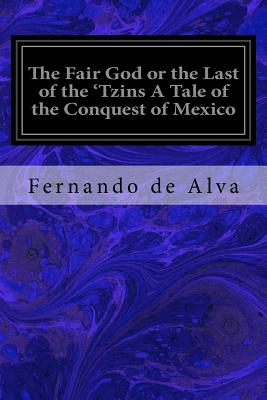 The Fair God or the Last of the 'Tzins A Tale of the Conquest of Mexico - Wallace, Lew (Translated by), and Alva, Fernando de