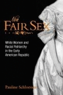 The Fair Sex: White Women and Racial Patriarchy in the Early American Republic