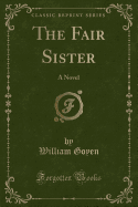 The Fair Sister: A Novel (Classic Reprint)