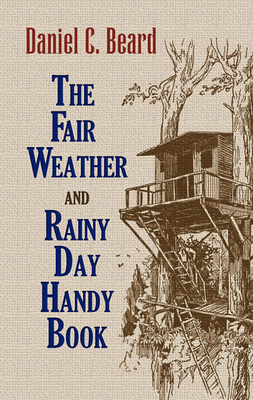 The Fair Weather and Rainy Day Handy Book - Beard, Daniel