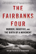 The Fairbanks Four: Murder, Injustice, and the Birth of a Movement