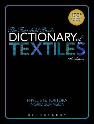 The Fairchild Books Dictionary of Textiles - Tortora, Phyllis G, and Johnson, Ingrid