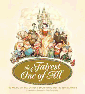 The Fairest One of All: The Making of Walt Disney's Snow White & the Seven Dwarves