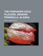 The Fairhaven Gold Placers, Seward Peninsula, Alaska