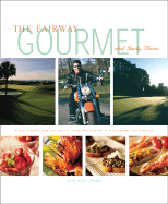 The Fairway Gourmet: A Celebration of Golf Destinations & Culinary Delights
