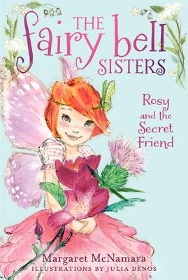 The Fairy Bell Sisters #2: Rosy and the Secret Friend - McNamara, Margaret, and Denos, Julia (Illustrator)