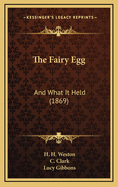 The Fairy Egg: And What It Held (1869)