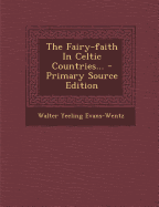 The Fairy-faith In Celtic Countries... - Evans-Wentz, Walter Yeeling