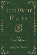 The Fairy Flute (Classic Reprint)