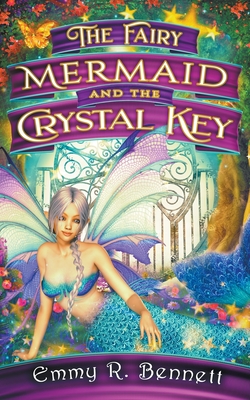 The Fairy Mermaid and the Crystal Key - Bennett, Emmy R