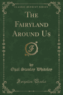 The Fairyland Around Us (Classic Reprint)