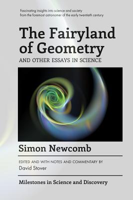The Fairyland of Geometry and Other Essays in Science - Stover, David (Introduction by), and Newcomb, Simon