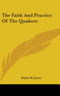 The Faith And Practice Of The Quakers