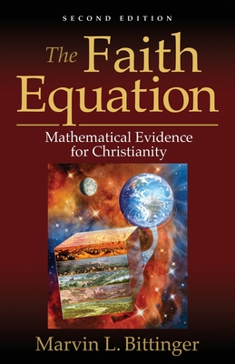 The Faith Equation: Mathematical Evidence for Christianity - Bittinger, Marvin L
