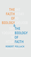 The Faith of Biology & the Biology of Faith: Order, Meaning, and Free Will in Modern Medical Science