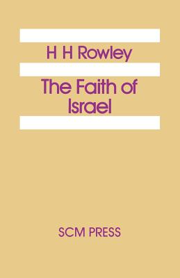 The Faith of Israel - Rowley, H H