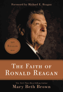 The Faith of Ronald Reagan: A Spiritual Biography of an American President