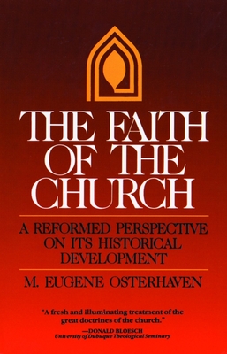 The Faith of the Church: A Reformed Perspective on Its Historical Development - Osterhaven, M E