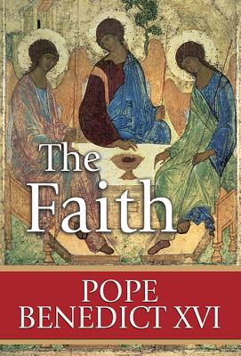 The Faith: Reflections on the Truths of the Apostles' Creed from the Teachings of Pope Benedict XVI - Thigpen, Paul, Mr., PhD (Compiled by)