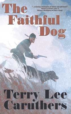 The Faithful Dog: A Civil War Novel - Caruthers, Terry Lee