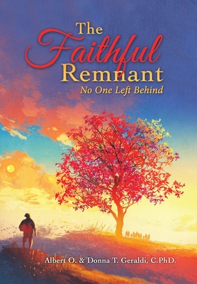 The Faithful Remnant: No One Left Behind - Geraldi, Albert O, and Geraldi C Phd, Donna T