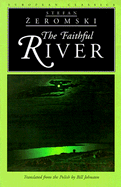 The Faithful River - Zeromski, Stefan, and Johnston, Bill (Translated by)