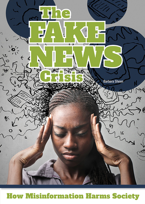The Fake News Crisis: How Misinformation Harms Society - Sheen, Barbara