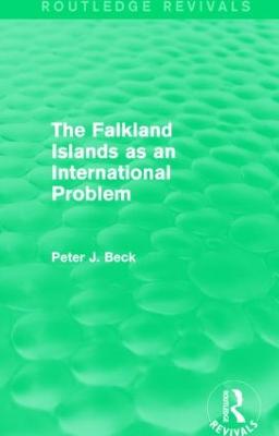 The Falkland Islands as an International Problem (Routledge Revivals) - Beck, Peter J.