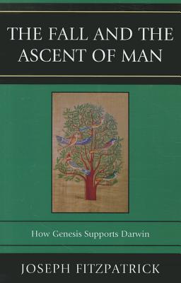 The Fall and the Ascent of Man: How Genesis Supports Darwin - Fitzpatrick, Joseph