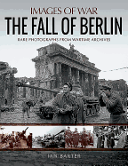 The Fall of Berlin: Rare Photographs from Wartime Archives