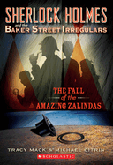 The Fall of the Amazing Zalindas (Sherlock Holmes and the Baker Street Irregulars #1): Volume 1