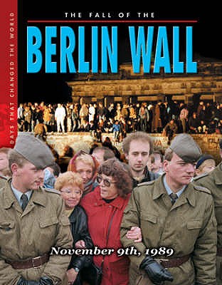 The Fall Of The Berlin Wall: November 9th, 1989 - Smith, Jeremy