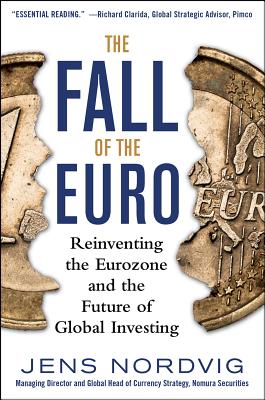 The Fall of the Euro: Reinventing the Eurozone and the Future of Global Investing - Nordvig, Jens