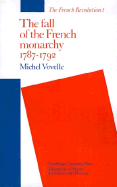 The Fall of the French Monarchy 1787-1792 - Vovelle, Michel, and Burke, Susan (Translated by)