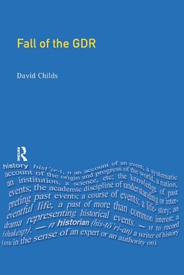 The Fall of the GDR - Childs, David, Dr.