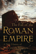 The Fall of the Roman Empire: A New History of Rome and the Barbarians