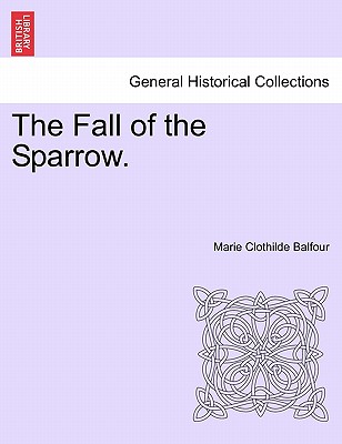 The Fall of the Sparrow. - Balfour, Marie Clothilde